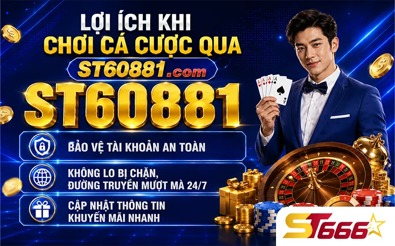 Lợi ích khi chơi cá cược qua ST60881.com