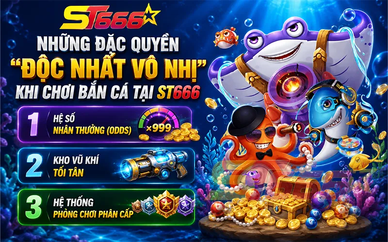 Những Đặc Quyền "Độc Nhất Vô Nhị" Khi Chơi Bắn Cá ST666